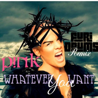 PlNK  Whatever Y0U Want - F̷u̷r̷i̷ ̷D̷R̷U̷M̷S̷  Tribal POP House Extended Remix FREE DOWNLOAD in BUY by FUri Drums