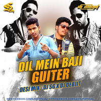 Dil Mein Baji Guiter(Desi Mix)Dj SG X Dj DEBJIT by Saheb Ghosh / DJ SG