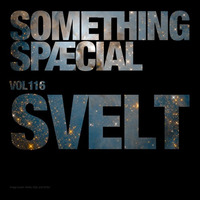 SOMETHING SPÆCIAL VOL. 116 by SVELT by The Robot Scientists
