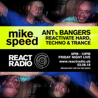 Mike Speed | React Radio Uk | 030818 | FNL | 8-10pm | Ant's Bangers | Hard Techno Trance | Show 51 by dj mike speed