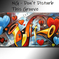 NG - Don't Disturb This Groove by NG