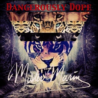 DANGEROUSLY DOPE by Mister Marin