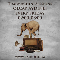 Radiofil.fm - Time Machine Sessions OlcayAydinli 190118 Podcast41 by Olcay Aydinli