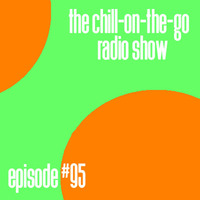 The Chill-On-The-Go Radio Show - Episode #95 by The Chill-On-The-Go Radio Show