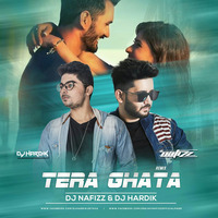 Tera Ghata - DJ NAFIZZ & DJ HARDIK - Remix_320Kbps by DJ Nafizz