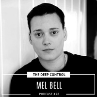 MEL BELL - The Deep Control podcast #78 by  The Deep Control