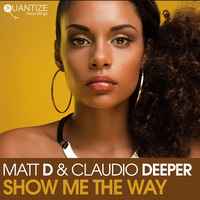 Matt D &amp; Claudio Deeper - Show Me The Way (DJ Spen &amp; Reelsoul Remix) by Matt D