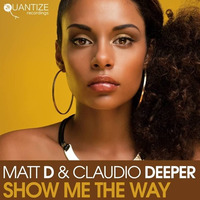 Matt D &amp; Claudio Deeper - Show Me The Way by Matt D
