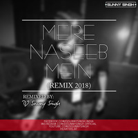 Mere Naseeb Mein (Remix 2018) - DJ Sunny Singh by DJ Ssunny