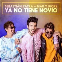 Sebastian Yatra Ft Mau & Ricky - Ya No Tiene Novio [Remix DJ Rivadeneyra] by Oscar Damian Morales  Rivadeneyra