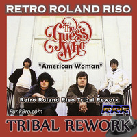The Guess Who - American Woman (Retro Roland Riso Tribal Rework) by Retro Roland Riso