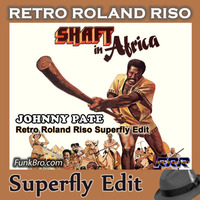 Johnny Pate - Shaft In Africa (Retro Roland Riso Superfly Edit) by Retro Roland Riso