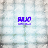 DJ Mike Crane - Bajo by DJ MikeCrane