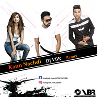 Kaun Nachdi DJ VBR Remix by DJ VBR