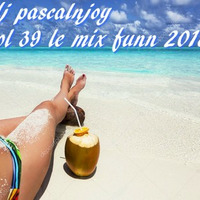 dj pascalnjoy vol 39 le mix funn 2018 by DJ pascalnjoy