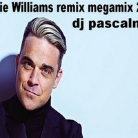 dj pascalnjoy Robbie Williams remix megamix 2018 by DJ pascalnjoy