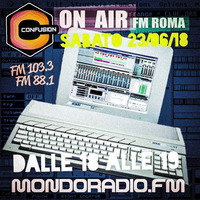 CONFUSION-ROMA ON AIR FM 103.3 MONDORADIO - ROMA 23_06_2018 by Ivano Carpenelli