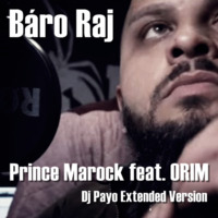 Prince Marock feat. ORIM - Báro Raj (Dj Payo Extended Version) by DJ PAYO (Slovakia)