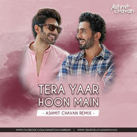 Tera Yaar Hoon Main - Ashmit Chavan Remix by Ashmit Chavan
