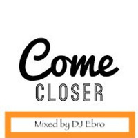 Come Closer by DJ Ebro