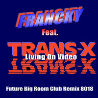 Dj Francky Feat. Trans-x - Living On Video ( Future Big Room Club Retro Remix 8018) by Dj Francky