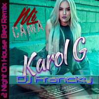 Dj Francky Ft. Karol G - Mi Cama (2 Night On House Bed Remix) by Dj Francky