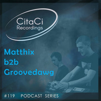 PODCAST SERIES #119 - Matthix b2b Groovedawg by CitaCi Recordings