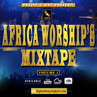 Africa Worships Mixtape 1 Dj Gdat by Dj G DAT