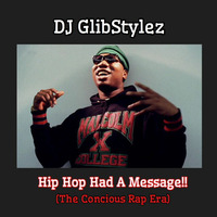 DJ GlibStylez - Hip Hop Had A Message! (The Concious Rap Era) by DJ GlibStylez