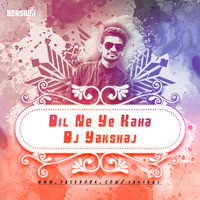 Dil Ne Ye Kaha (Chillout Mix) DJ Yakshaj by Yakshaj Jagtap