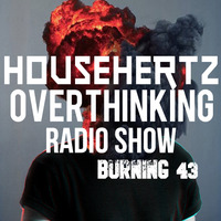 HousehertZ - Overthinking Radio Show Burning 43 by HousehertZ