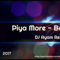 Piya More - Baadshaho (DJ Ayam Remix ) 2k17 by Ayam Mahmud