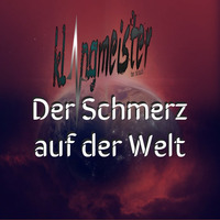 klangmeister (Ben Strauch) - Der Schmerz auf der Welt |   Juli 2018 by klangmeister (Ben Strauch)