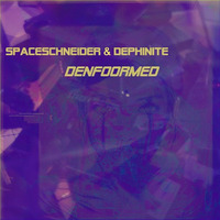 Spaceschneider &amp; Dephinite - Denfoormed by Spaceschneider