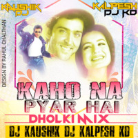 Kaho Naa Pyar Hai (Dholki Mix) Dj Kaushik An Dj Kalpesh KD by Dj Kalpesh KD