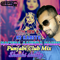 Nachna Aaonda Nahin - Punjabi Club Mix - DJ Shashi Shetty by Djshashi Shetty