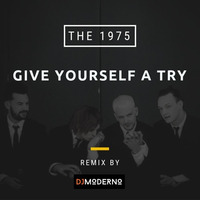 THE 1975 &quot;Give yourself a try&quot; Dj Moderno Remix by DjModerno