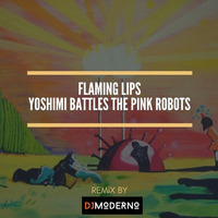 The Flaming Lips &quot;Yoshimi battles the pink Robots&quot; Dj Moderno Remix by DjModerno