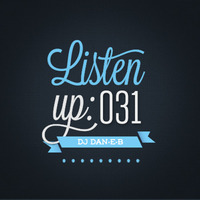 Listen Up: 031 by DJ DAN-E-B