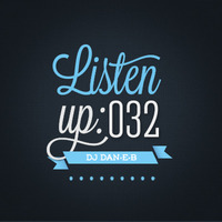 Listen Up: 032 by DJ DAN-E-B