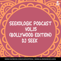 SEEKOLOGIC PODCAST VOL.15 (BOLLYWOOD EDITION) - DJ SEEK by DJ SEEK