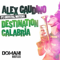 Alex Gaudino Ft. Crystal Waters - Destination Calabria (Domani Bootleg) by Domani Official