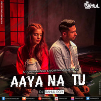Aaya Na Tu Remix  Arjun Kanungo & Momina Mustehsan - DJ RAHUL ROY by Dj Rahul Roy