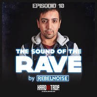 The Sound of the Rave #010 By RebelNoise by Hard Trop