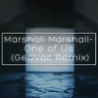 Marshall Marshall- One Of Us (GeoVoc Remix) by GeoVoc