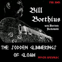 The Sodden Glimmerings of Gloam by Bill Boethius