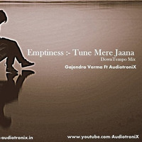 Emptiness - Tune Mere Jaana Kabhi Nahi Jaana Remix by AudiotroniX