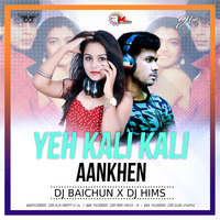 Yeh Kali Kali Aankhen - Remix- DJ BAICHUN X DJ HIMS by DJ HIMS