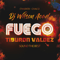 Fuego - Tiburon Valdez - Dj Wilson Aoad - Sound The Best by Wilson Aoad - Sound The Best
