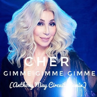 CHER - GIMME GIMME GIMME (Anthony May Circuit Remix) by Anthony May